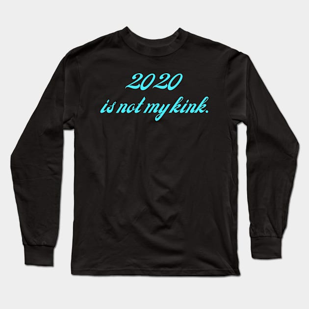 2020 is not my kink Long Sleeve T-Shirt by owlfork